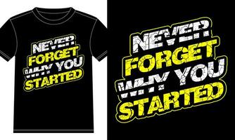 Never Forget Why You Started Typography tshirt design vector