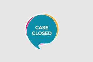 new case closed modern, website, click button, level, sign, speech, bubble  banner, vector