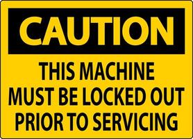 Caution Machine Sign This Machine Must Be Locked Out Prior To Servicing vector