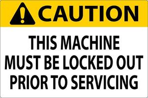 Caution Machine Sign This Machine Must Be Locked Out Prior To Servicing vector