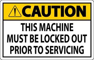 Caution Machine Sign This Machine Must Be Locked Out Prior To Servicing vector