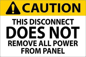 Caution Sign, This Disconnect Does Not Remove All Power From Panel vector