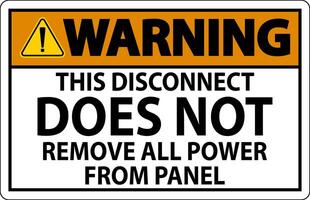 Warning Sign, This Disconnect Does Not Remove All Power From Panel vector