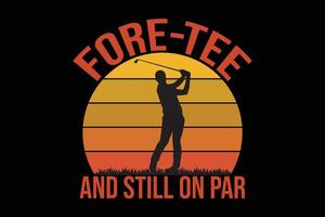 Fore-Tee and Still On Par T-Shirt Design vector