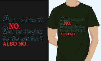 am i perfect no. but am i trying to do better also no. t shirt designs vector