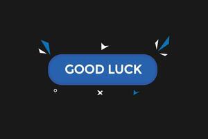 new good luck modern, website, click button, level, sign, speech, bubble  banner, vector