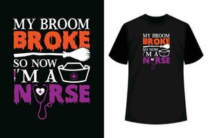 My Broom Broke So Now I Am A Nurse T-Shirt vector