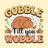 Gobble Till You Wobble Retro Thanksgiving svg T Shirt Design Vector