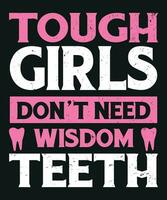 Tough girls do not need wisdom teeth vector