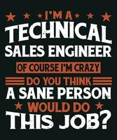 I am technical sales enginner of course I am crazy do you think a sane person would do this job vector