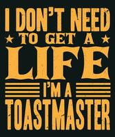 I do not need to get a life i am a toastmaster vector