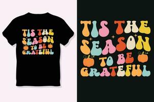 tis the season to be grateful,Thanksgiving day t-shirt design vector