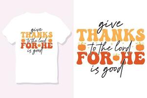 give thanks to the lord for he is good ,Thanksgiving day t-shirt design vector