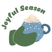 Hot chocolate with lettering Joyful season. Winter poster with Hands holding a cup of Cacao. Warm patterned winter mitten with a mug of Hot chocolate. Colorful vector flat cartoon illustration.