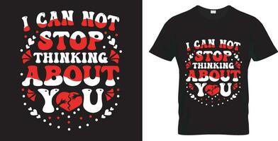 Typography vector t-shirt design. I can not stop thinking about you