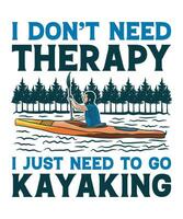 Do Not Need Therapy I Just Need To Go Kayaking vector