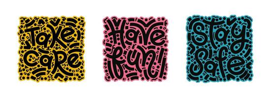Set of vector lettering stickers. Take care, have fun and stay safe typography square compositions. Templates for stickers, banners, social media posts and prints.