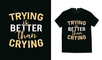 Trying is better than crying motivational typography t-shirt design vector