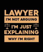 LAWYER. I'M NOT ARGUING I'M JUST EXPLAINING WHY I'M RIGHT. T-SHIRT DESIGN. PRINT TEMPLATE.TYPOGRAPHY VECTOR ILLUSTRATION.