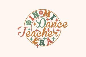 Funny EPS, In My Dance Teacher Era EPS T-shirt Design vector