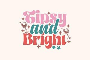 Tipsy and Bright Christmas EPS Design, Christmas T-shirts, Funny Christmas Quotes Design vector