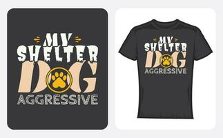 My shelter dog is aggressive Quote Style Vector Art. Lettering Design for T-Shirts, Poster, Sticker, my shelter dog is aggressive T-shirt, Typography, Vector Illustration, Quote Design.