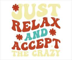 Just relax and accept the crazy retro t shirt design vector