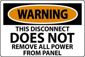 Warning Sign, This Disconnect Does Not Remove All Power From Panel vector