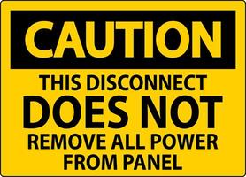 Caution Sign, This Disconnect Does Not Remove All Power From Panel vector