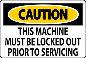 Caution Machine Sign This Machine Must Be Locked Out Prior To Servicing vector