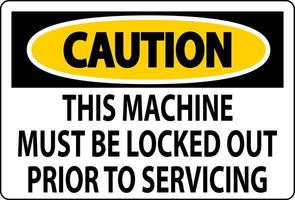 Caution Machine Sign This Machine Must Be Locked Out Prior To Servicing vector