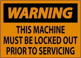 Warning Machine Sign This Machine Must Be Locked Out Prior To Servicing vector