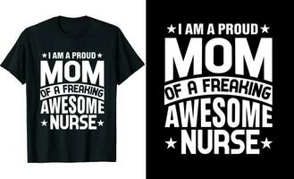 I'm a Proud Mom of a Freaking Awesome Nurse or Mom t shirt design or Nurse t shirt design vector