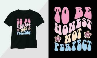 a ser honesto, no Perfecto - retro maravilloso inspirador camiseta diseño con retro estilo vector