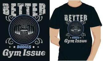 BETTER BODIES GYM ISSUE Gym Fitness t-shirts Design vector