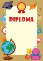 School diploma template for kids. Frame with school supplies, including globe, pencils, alarm clock, backpack, brushes and colors, copybooks and autumn leaves vector