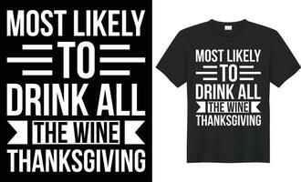 Most likely to drink all the wine thanksgiving typography vector t-shirt Design.