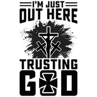 I am Just Out Here Trusting God gift jesus t-shirt design,cross t-shirt design,christan t-shirt  design vector