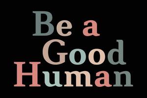 Be a Good Human Retro T-Shirt Design vector