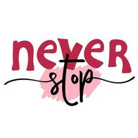 Never stop motivational quote vector