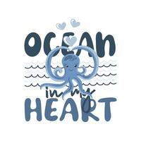 Ocean in my heart. Funny quote about summer time with funny octopus. vector