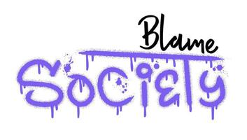 Blame society text with splash effect and drops. Urban street graffiti style. Print for banner, announcement, poster vector