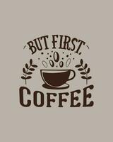 But first coffee. Typography quote about coffee for coffee shop, restaurant. and cafe. Printable design for t-shirt, wall decoration, poster and greeting card. vector