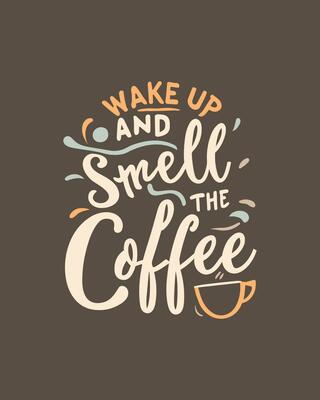 Wake Up and Smell the Coffee Poster Print - Whitelabel