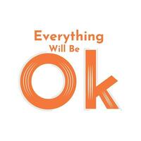 Everything Will Be Ok t shirts design, Hand drawn lettering phrase, Calligraphy t shirt design, svg Files for Cutting Cricut vector