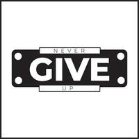 never give up text vector design illustration with rectangular shape. Suitable for icons, logos, posters, websites, t-shirt designs, stickers, concepts, advertisements.