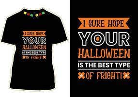 I Sure Hope Your Halloween Is The Best Type Of Fright, Halloween T-shirt Design vector