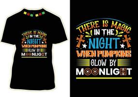 There Is Magic In The Night When Pumpkins Glow By Moonlight, Halloween T-shirt Design vector