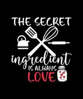 The secret ingredient is always love t-shirt design vector