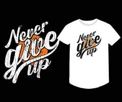 Never Give Up T shirt design vector